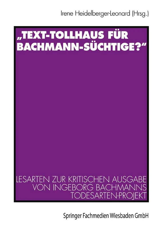 „Text-Tollhaus für Bachmann-Süchtige?“: Lesarten zur Kritischen Ausgabe von Ingeborg Bachmanns Todesarten-Projekt. Mit einer Dokumentation zur Rezeption in Zeitschriften und Zeitungen - Image 1