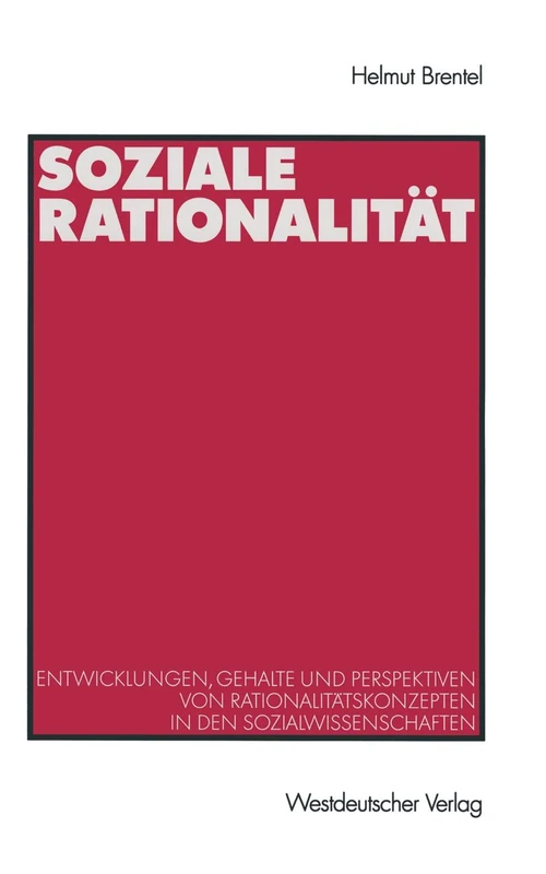 Soziale Rationalität: Entwicklungen, Gehalte und Perspektiven von Rationalitätskonzepten in den Sozialwissenschaften