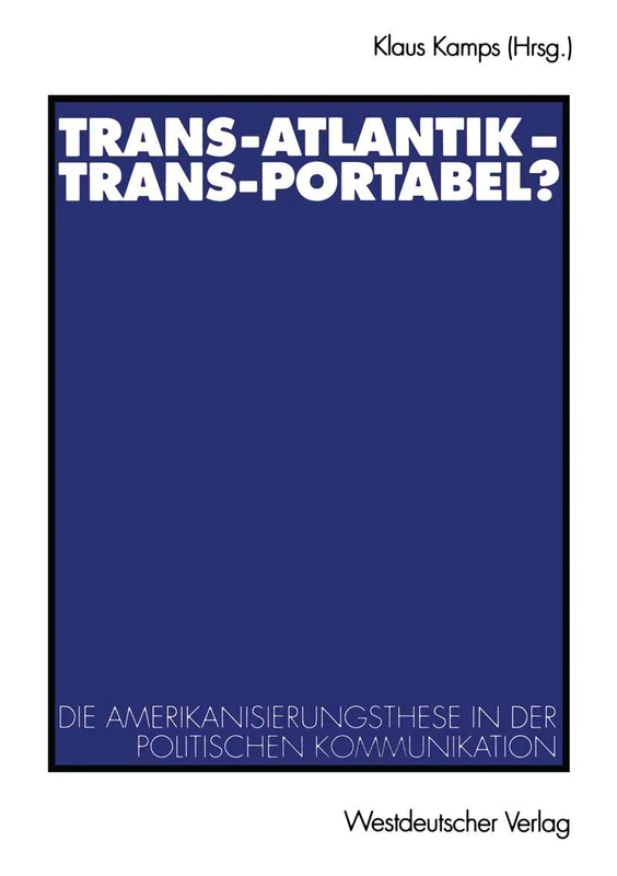 Trans-Atlantik - Trans-Portabel?: Die Amerikanisierungsthese In Der Politischen Kommunikation (German Edition) - Image 1
