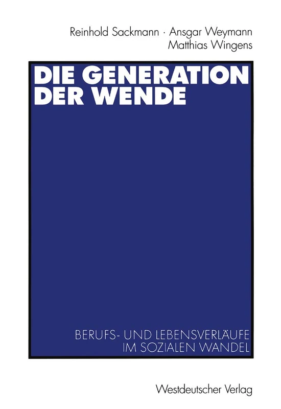 Die Generation der Wende: Berufs- und Lebensverläufe im sozialen Wandel