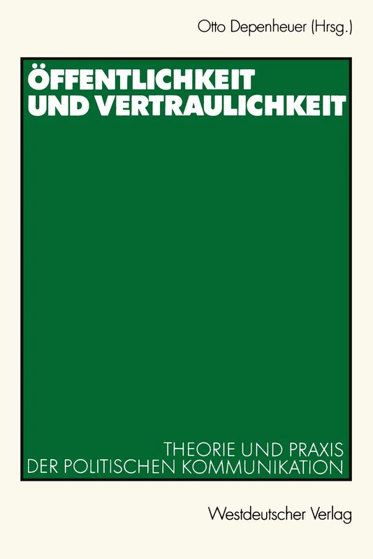 Öffentlichkeit und Vertraulichkeit: Theorie und Praxis der politischen Kommunikation - Image 1
