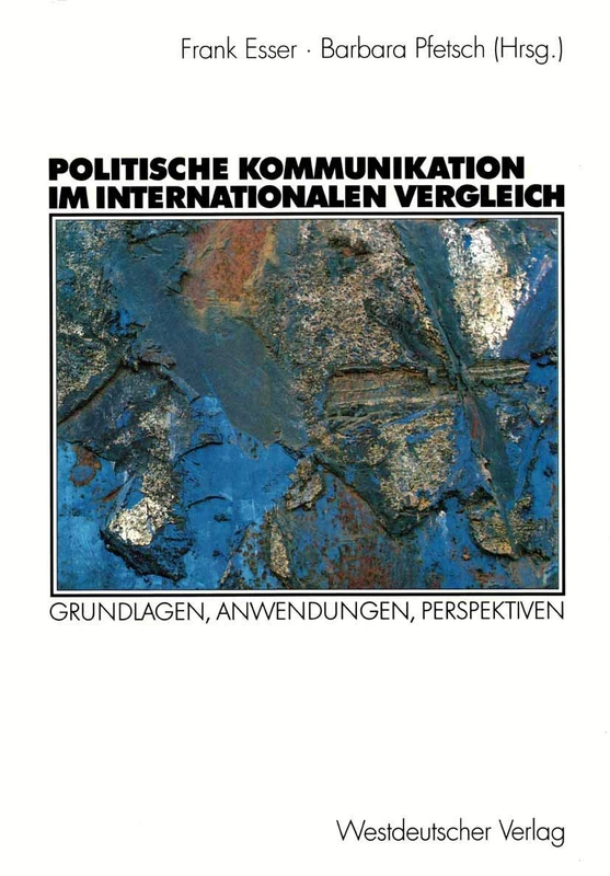 Politische Kommunikation im internationalen Vergleich: Grundlagen, Anwendungen, Perspektiven