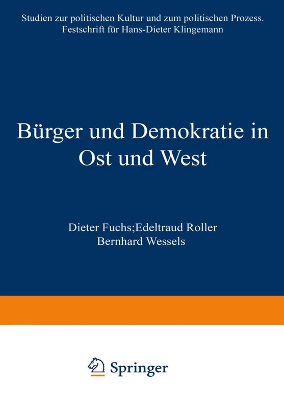 Bürger und Demokratie in Ost und West: Studien zur politischen Kultur und zum politischen Prozess. Festschrift für Hans-Dieter Klingemann