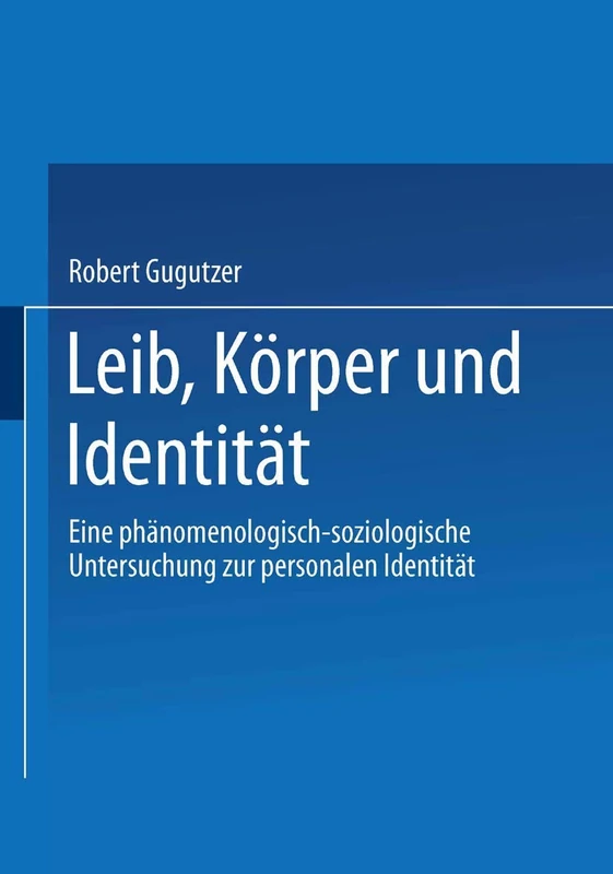 Leib, Körper und Identität: Eine phänomenologisch-soziologische Untersuchung zur personalen Identität