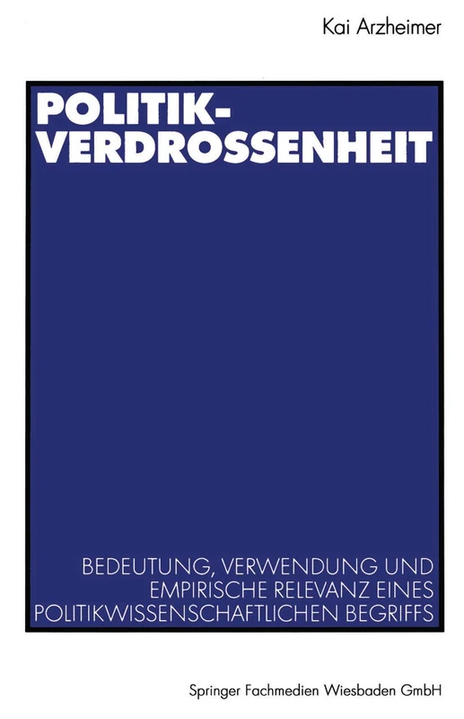 Politikverdrossenheit: Bedeutung, Verwendung und empirische Relevanz eines politikwissenschaftlichen Begriffs