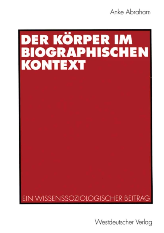 Der Körper im biographischen Kontext: Ein wissenssoziologischer Beitrag