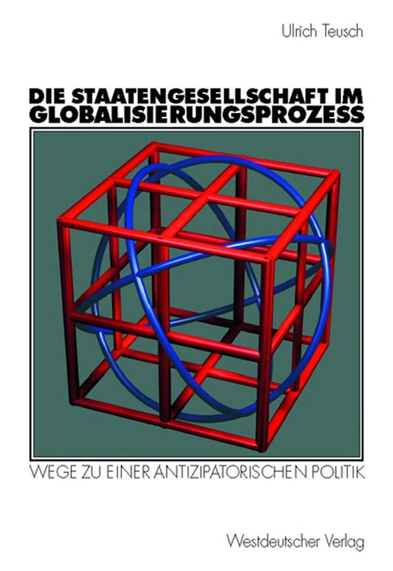 Die Staatengesellschaft im Globalisierungsprozess: Wege zu einer antizipatorischen Politik
