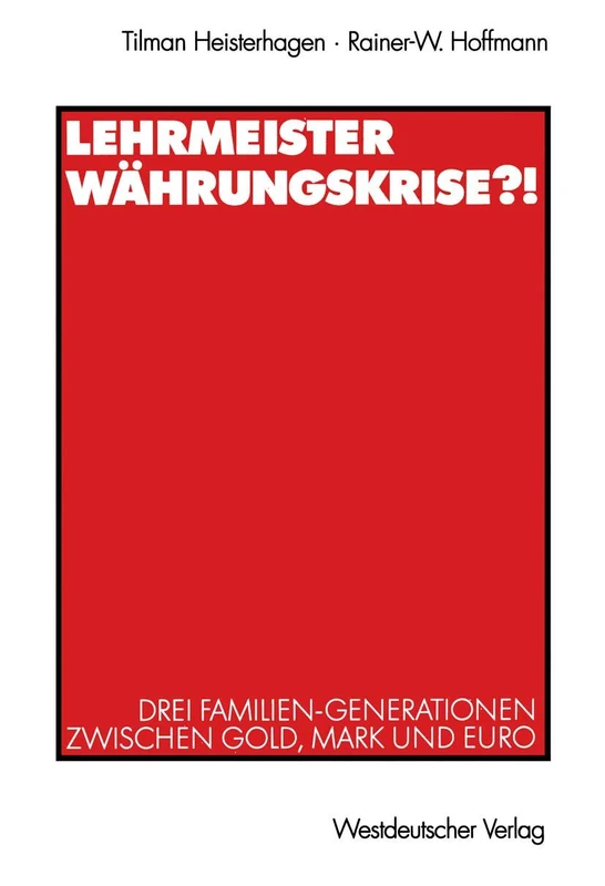 Lehrmeister Währungskrise?!: Drei Familien-Generationen zwischen Gold, Mark und Euro