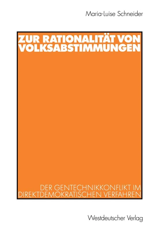Zur Rationalität von Volksabstimmungen: Der Gentechnikkonflikt im direktdemokratischen Verfahren