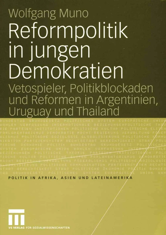 Reformpolitik in jungen Demokratien: Vetospieler, Politikblockaden und Reformen in Argentinien, Uruguay und Thailand (Politik in Afrika, Asien und Lateinamerika)