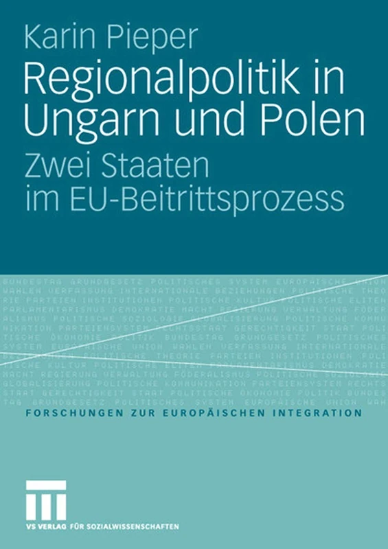 Regionalpolitik in Ungarn und Polen: Zwei Staaten im EU-Beitrittsprozess: 16 (Forschungen zur Europäischen Integration, 16)