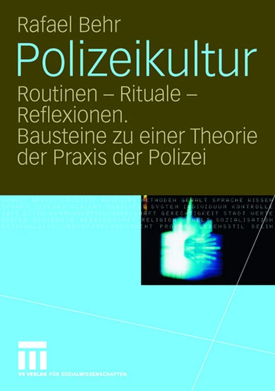 Polizeikultur: Routinen - Rituale - Reflexionen. Bausteine zu einer Theorie der Praxis der Polizei
