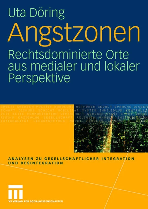 Angstzonen: Rechtsdominierte Orte aus medialer und lokaler Perspektive (Analysen zu gesellschaftlicher Integration und Desintegration)