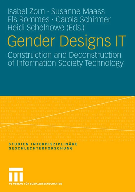 Gender Designs IT: Construction and Deconstruction of Information Society Technology: 13 (Studien Interdisziplinäre Geschlechterforschung, 13)