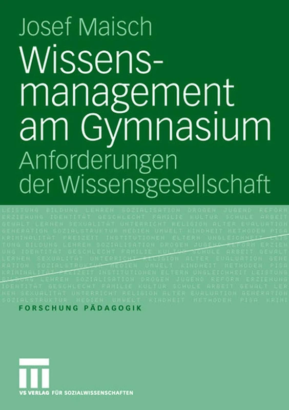 Wissensmanagement am Gymnasium: Anforderungen der Wissensgesellschaft (Forschung Pädagogik)