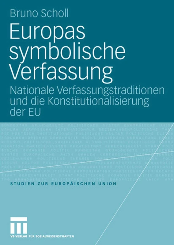Europas symbolische Verfassung: Nationale Verfassungstraditionen und die Konstitutionalisierung der EU: 5 (Studien zur Europäischen Union, 5)