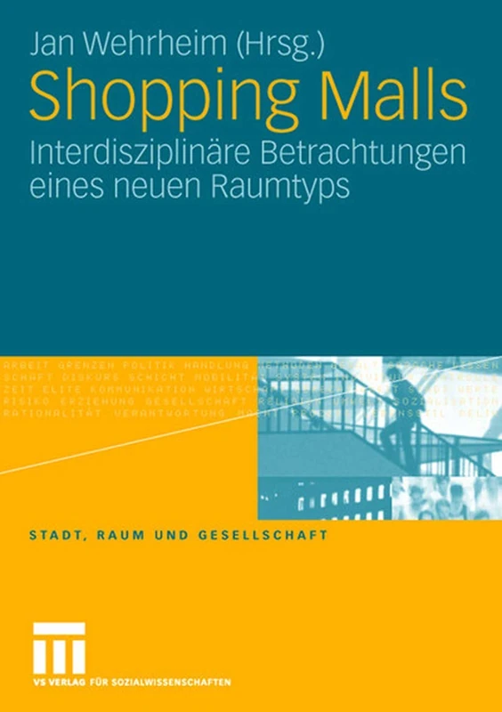 Shopping Malls: Interdisziplinäre Betrachtungen eines neuen Raumtyps: 24 (Stadt, Raum und Gesellschaft, 24)