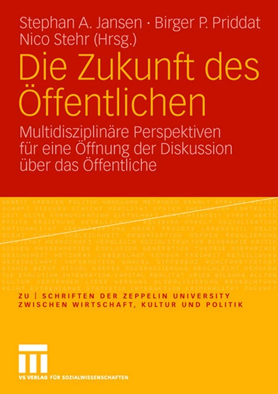 Die Zukunft des Öffentlichen: Multidisziplinäre Perspektiven für eine Öffnung der Diskussion über das Öffentliche (zu | schriften der Zeppelin Universität. zwischen Wirtschaft, Kultur und Politik)