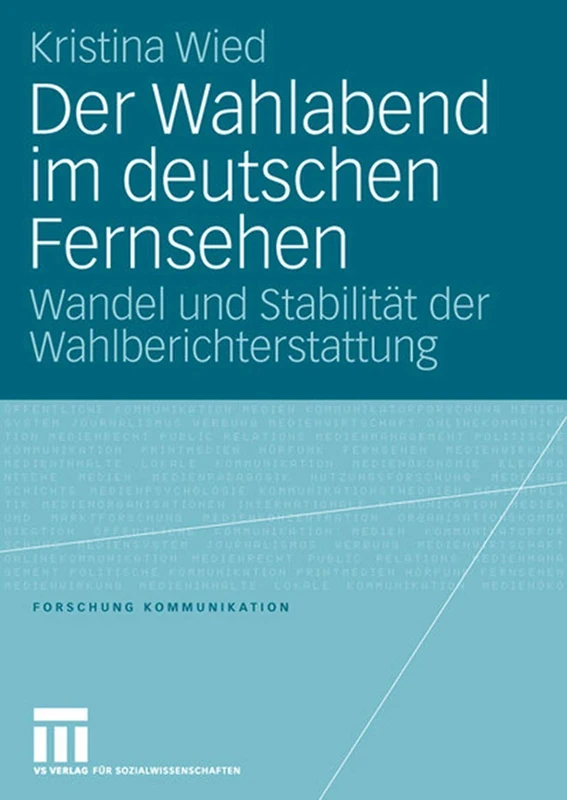 Der Wahlabend im deutschen Fernsehen: Wandel und Stabilität der Wahlberichterstattung (Forschung Kommunikation)