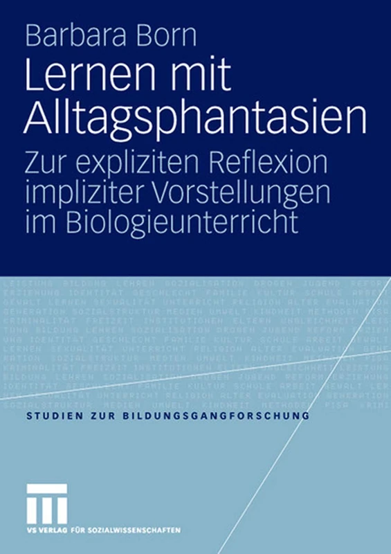 Lernen mit Alltagsphantasien: Zur expliziten Reflexion impliziter Vorstellungen im Biologieunterricht: 10 (Studien zur Bildungsgangforschung, 10)