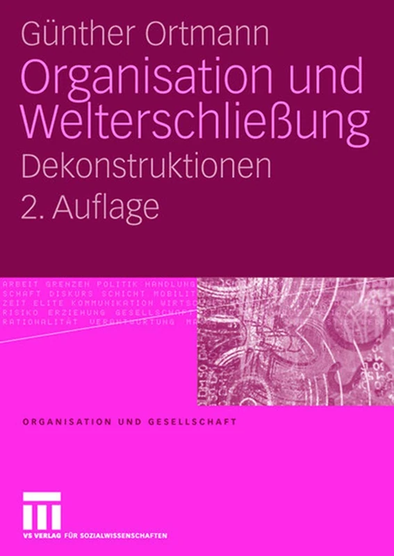 Organisation und Welterschließung: Dekonstruktionen (Organisation und Gesellschaft)