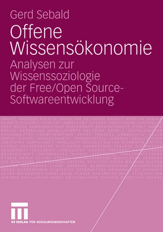 Offene Wissensökonomie: Analysen zur Wissenssoziologie der Free/Open Source-Softwareentwicklung