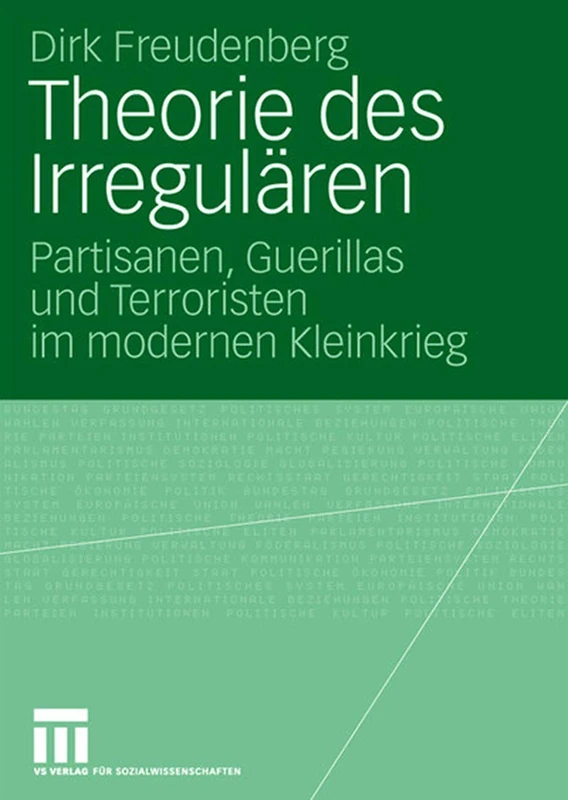 Theorie des Irregulären: Partisanen, Guerillas und Terroristen im modernen Kleinkrieg