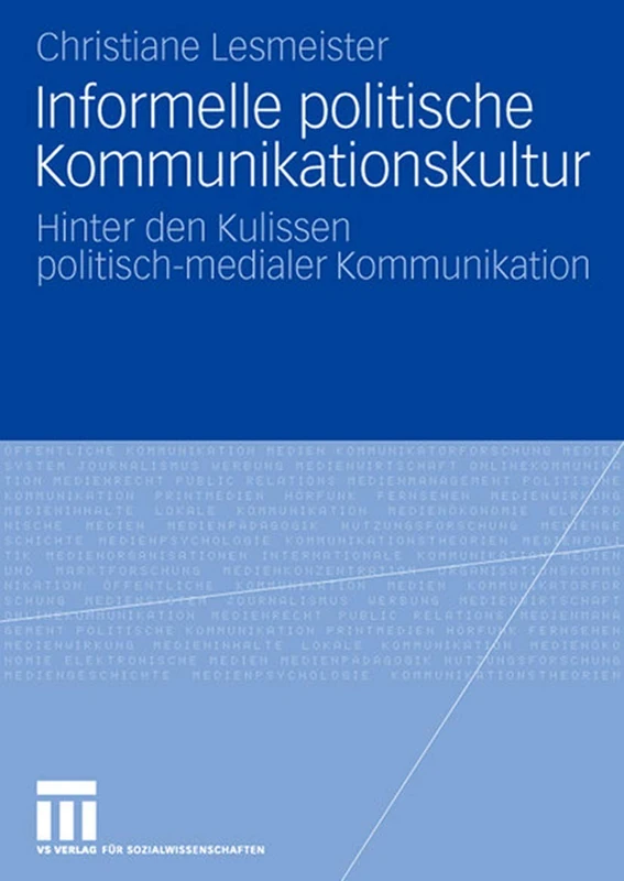 Informelle politische Kommunikationskultur: Hinter den Kulissen politisch-medialer Kommunikation