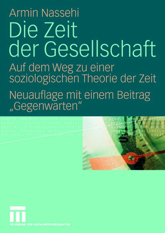 Die Zeit der Gesellschaft: Auf dem Weg zu einer soziologischen Theorie der Zeit Neuauflage mit einem Beitrag ""Gegenwarten""
