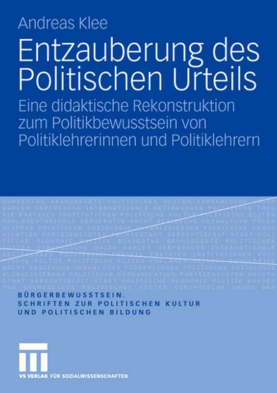 Entzauberung des Politischen Urteils: Eine didaktische Rekonstruktion zum Politikbewusstsein von Politiklehrerinnen und Politiklehrern: 2 (Bürgerbewusstsein, 2)