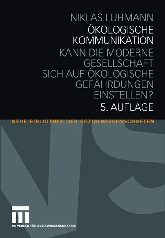 Ökologische Kommunikation: Kann die moderne Gesellschaft sich auf ökologische Gefährdungen einstellen? (Neue Bibliothek der Sozialwissenschaften)