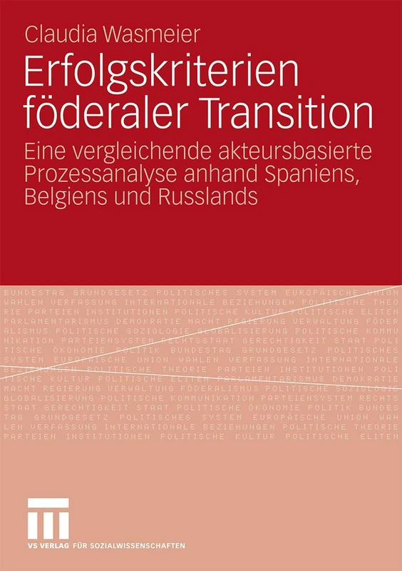 Erfolgskriterien föderaler Transition: Eine vergleichende akteursbasierte Prozessanalyse anhand Spaniens, Belgiens und Russlands