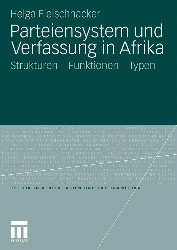 Parteiensystem und Verfassung in Afrika: Strukturen - Funktionen - Typen (Politik in Afrika, Asien und Lateinamerika)