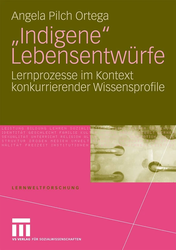 "Indigene" Lebensentwürfe: Lernprozesse im Kontext konkurrierender Wissensprofile: 5 (Lernweltforschung, 5)