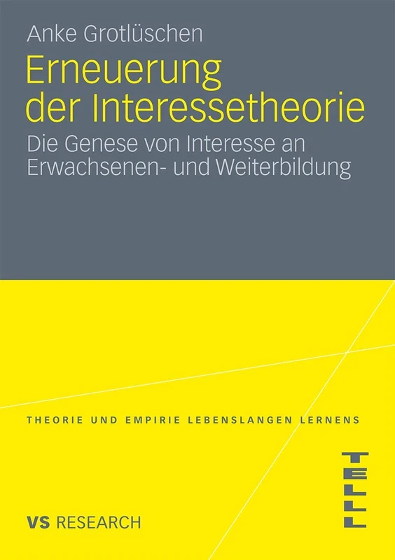 Erneuerung der Interessetheorie: Die Genese von Interesse an Erwachsenen- und Weiterbildung (Theorie und Empirie Lebenslangen Lernens)