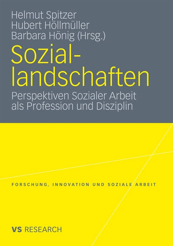 Soziallandschaften: Perspektiven Sozialer Arbeit als Profession und Disziplin (Forschung, Innovation und Soziale Arbeit)