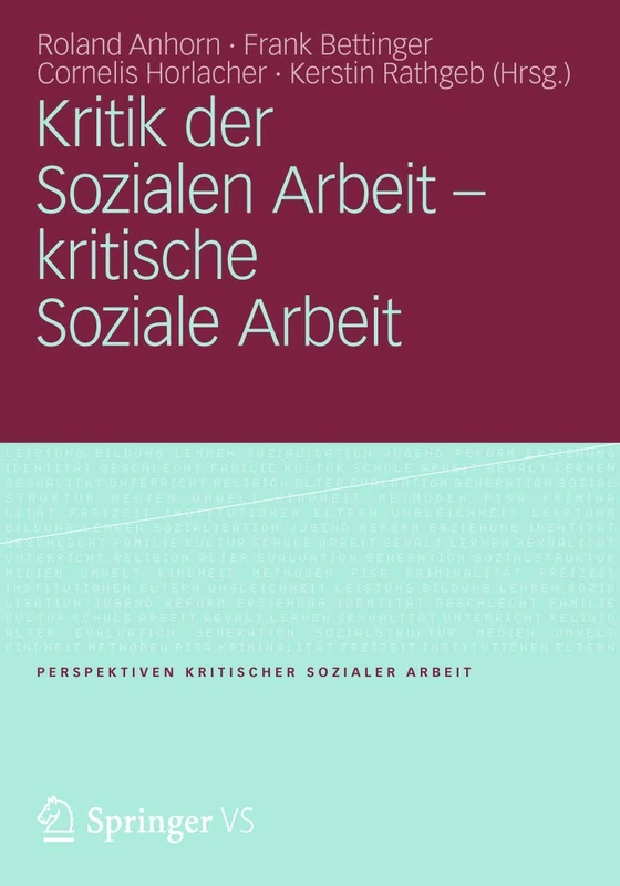 Kritik der Sozialen Arbeit - kritische Soziale Arbeit: 12 (Perspektiven kritischer Sozialer Arbeit, 12)