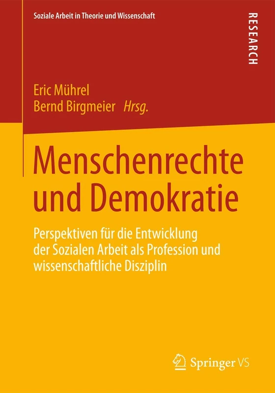 Menschenrechte und Demokratie: Perspektiven für die Entwicklung der Sozialen Arbeit als Profession und wissenschaftliche Disziplin (Soziale Arbeit in Theorie und Wissenschaft)