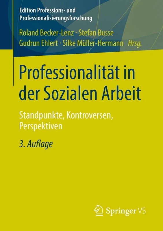 Professionalität in der Sozialen Arbeit: Standpunkte, Kontroversen, Perspektiven: 2 (Edition Professions- und Professionalisierungsforschung, 2)