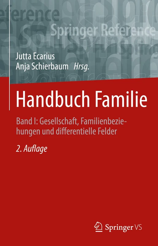 Handbuch Familie: Band I: Gesellschaft, Familienbeziehungen und differentielle Felder (Springer Reference Sozialwissenschaften)