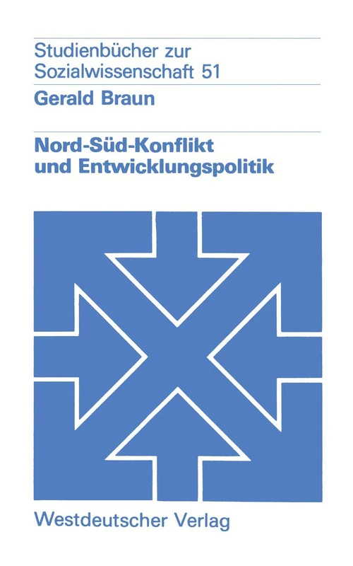 Nord-Süd-Konflikt und Entwicklungspolitik: Eine Einführung: 51 (Studienbücher zur Sozialwissenschaft, 51)
