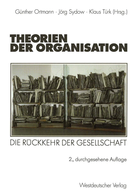 Theorien der Organisation: Die Rückkehr der Gesellschaft (Organisation und Gesellschaft)
