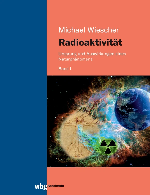 Radioaktivität - Band I: Ursprung und Auswirkungen eines Naturphänomens
