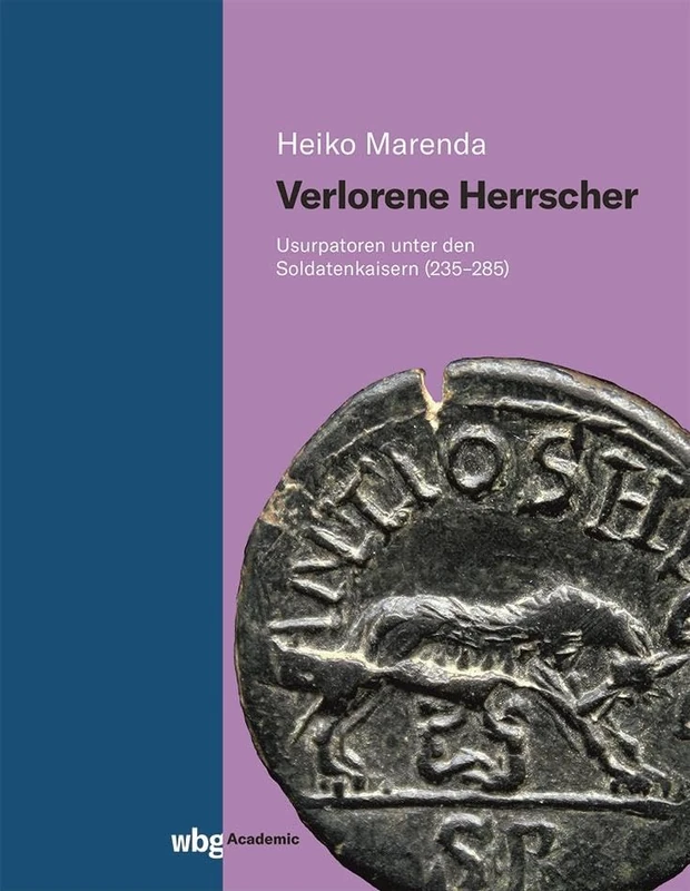 Verlorene Herrscher: Usurpatoren unter den Soldatenkaisern (235-285)