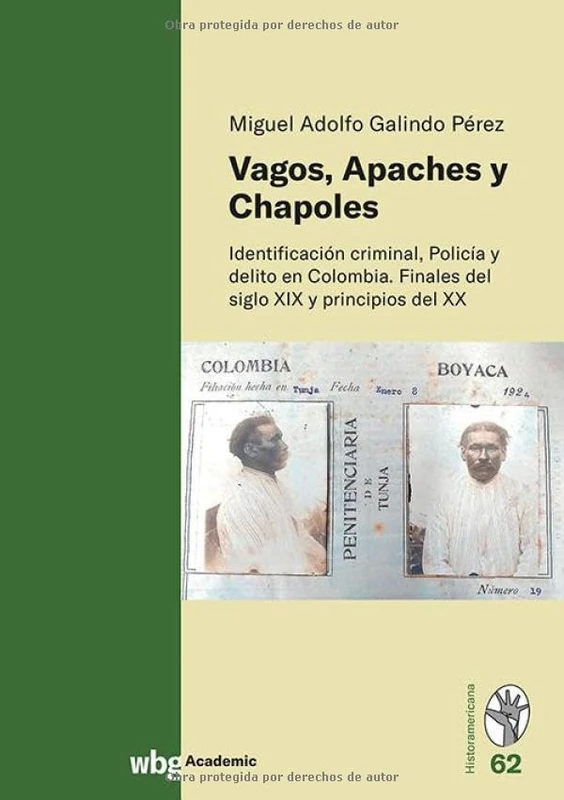 Vagos, Apaches Y Chapoles: Identificacion Criminal, Policia Y Delito En Colombia. Finales del Siglo XIX Y Principios del XX - Image 1
