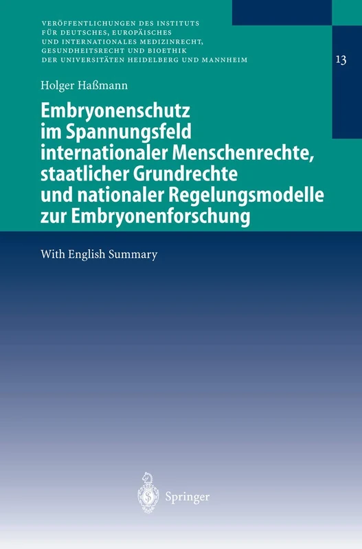 Embryonenschutz im Spannungsfeld internationaler Menschenrechte, staatlicher Grundrechte und nationaler Regelungsmodelle zur Embryonenforschung: 13 ... Universitäten Heidelberg und Mannheim, 13)