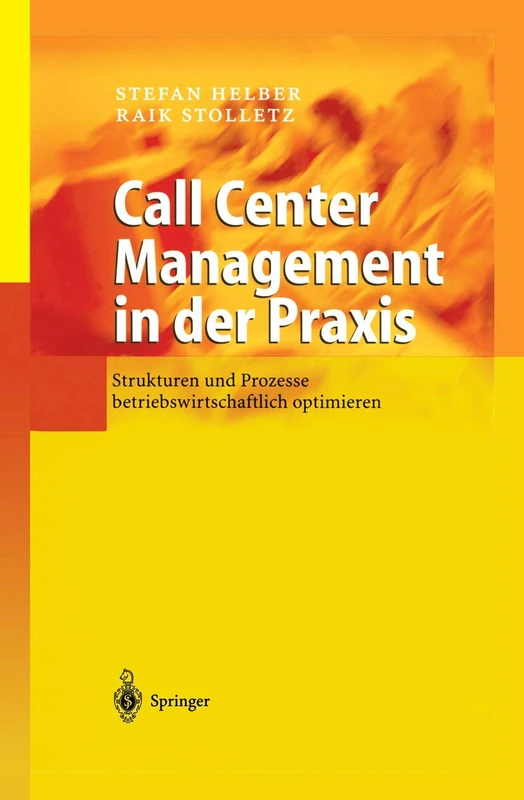 Call Center Management in der Praxis: Strukturen und Prozesse betriebswirtschaftlich optimieren