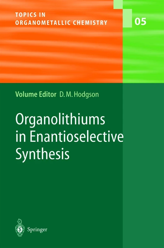 Organolithiums in Enantioselective Synthesis: 5 (Topics in Organometallic Chemistry, 5)