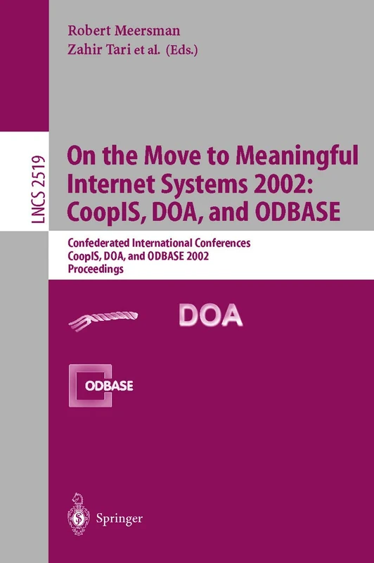 On the Move to Meaningful Internet Systems 2002: CoopIS, DOA, and ODBASE: Confederated International Conferences CoopIS, DOA, and ODBASE 2002 ... (Lecture Notes in Computer Science, 2519)