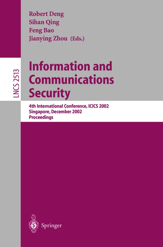 Information and Communications Security: 4th International Conference, ICICS 2002, Singapore, December 9-12, 2002, Proceedings: 2513 (Lecture Notes in Computer Science, 2513)